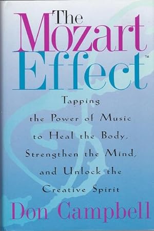 The Mozart Effect : Tapping the Power of Music to Heal the Body, Strengthen the Mind, and Unlock ...
