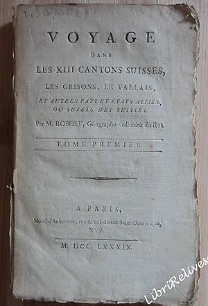 Voyage dans les XIII cantons suisses, les Grisons, le Vallais et autres pays et états alliés ou s...