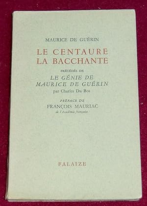 Seller image for LE CENTAURE, LA BACCHANTE prcds de Le gnie de Maurice de Gurin par Charles Du Bos - Prface de Franois Mauriac for sale by LE BOUQUINISTE