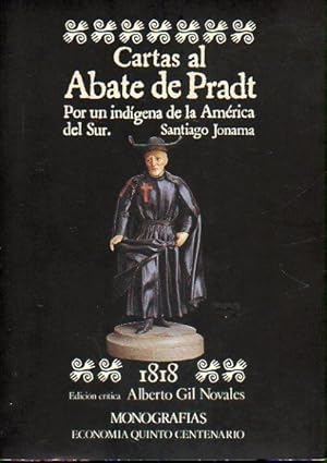 Imagen del vendedor de CARTAS AL ABATE DE PRADT. POR UN INDGENA DE LA AMRICA DEL SUR, SANTIAGO JONAMA. Edicin crtica de. a la venta por angeles sancha libros