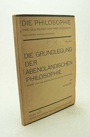 Bild des Verkufers fr Die Grundlegung der abendlndischen Philosophie : Griechische und christlich-griechische Philosophie / Hans Eibl zum Verkauf von Versandantiquariat Buchegger