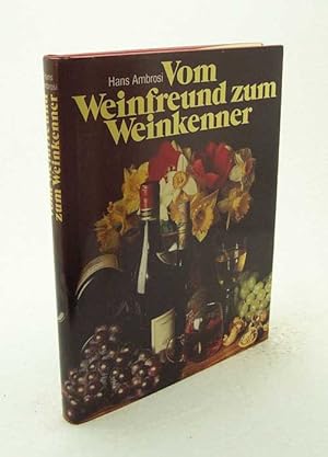 Seller image for Vom Weinfreund zum Weinkenner : Der umfassende Wegweiser zum Wissen vom Wein und zur Freude am Wein / Hans Ambrosi for sale by Versandantiquariat Buchegger