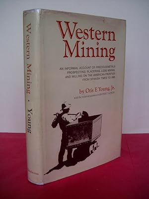 WESTERN MINING An Informal Account of Precious Metals Prospecting, Placering, Lode Mining and Mil...