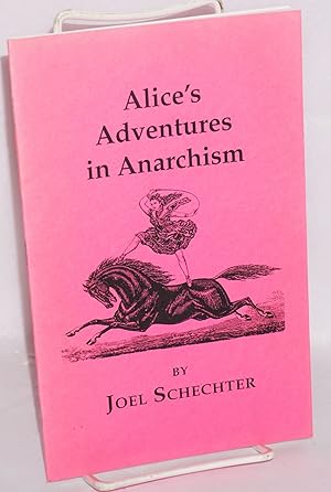 Seller image for Alice's adventures in anarchism for sale by Bolerium Books Inc.