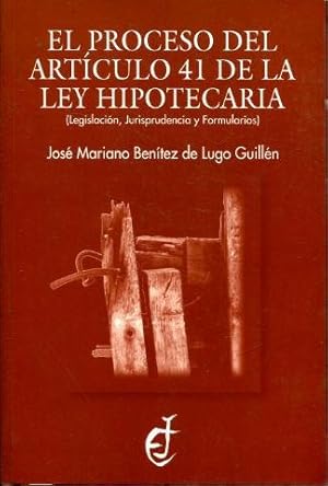 EL PROCESO DEL ARTICULO 41 DE LA LEY HIPOTECARIA (LEGISLACION, JURISPRUDENCIA Y FORMULARIOS).