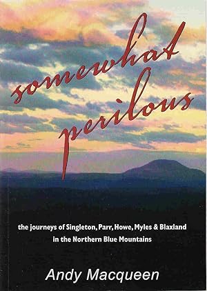 Seller image for Somewhat Perilous The journeys of Singleton, Parr, Howe, Myles & Blaxland in the Northern Blue Mountains for sale by lamdha books