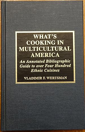Image du vendeur pour What's Cooking in Multicultural America: An Annotated Bibliographic Guide to Over Four Hundred Ethnic Cuisines mis en vente par Faith In Print