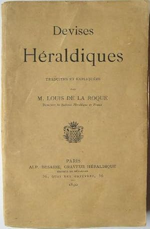 Devises héraldiques traduites et expliquées par M. Louis de La Roque, Directeur du Bulletin Héral...