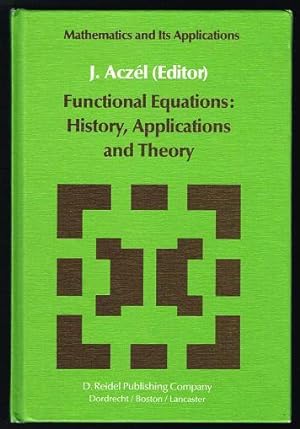 Functional Equations: History, Applications, and Theory (Mathematics and Its Applications)