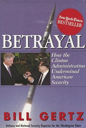 Seller image for Betrayal: How The Clinton Administration Sold Out American Security for sale by Kenneth A. Himber