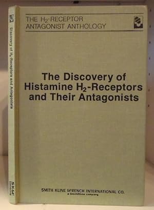 The Discovery of Histamine H2 -Receptors and Their Antagonists (The Histamine H2 Receptor Anthology)