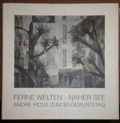 Bild des Verkufers fr Ferne Welten - Naher See. Andr Ficus zum 80. Geburtstag. zum Verkauf von Antiquariat Johann Forster