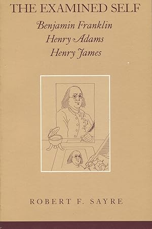 Seller image for The Examined Self : Benjamin Franklin, Henry Adams, Henry James (Wisconsin Studies In American Autobiography) for sale by Kenneth A. Himber