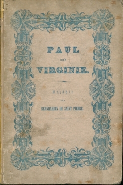 Bild des Verkufers fr Paul und Virginie Eine wahre Geschichte d. J. 1726 - 1744, dem treu bewhrten und vterlichem Freunde der Vollendeten nacherzhlt von Bernhardin de Saint Pierre. zum Verkauf von Leipziger Antiquariat