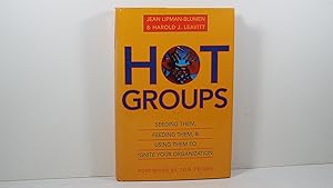 Hot Groups: Seeding Them, Feeding Them, and Using Them to Ignite Your Organization