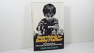 Seller image for Searching for Bobby Fischer: The World of Chess, Observed by the Father of a Child Prodigy for sale by Gene The Book Peddler