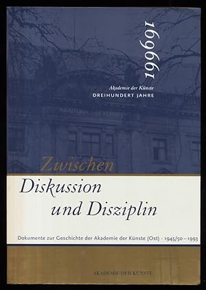 Bild des Verkufers fr Zwischen Diskussion und Disziplin : Dokumente zur Geschichte der Akademie der Knste (Ost) 1945/1950 bis 1993 zum Verkauf von Antiquariat Peda