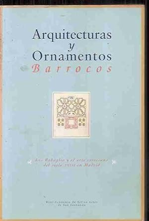 ARQUITECTURAS Y ORNAMENTOS BARROCOS. LOS RABAGLIO Y EL ARTE CORTESANO DEL SIGLO XVIII EN MADRID