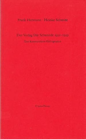 Der Verlag Die Schmiede 1921 - 1929 : eine kommentierte Bibliographie / Frank Hermann ; Heinke Sc...