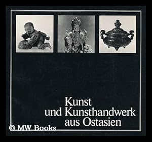 Imagen del vendedor de Kunst Und Kunsthandwerk Aus Ostasien : Ausstellung, 26. Juni-26. Oktober 1982 / Bearbeitet Von Kurt Binder a la venta por MW Books Ltd.