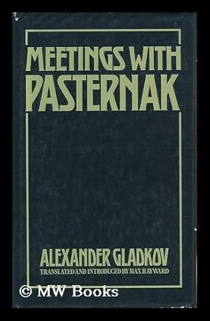 Seller image for Meetings with Pasternak : a Memoir / by Alexander Gladkov ; Translated from the Russian and Edited with Notes and Introduction by Max Hayward for sale by MW Books Ltd.