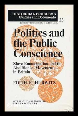 Seller image for Politics and the Public Conscience: Slave Emancipation and the Abolitionist Movement in Britain [By] Edith F. Hurwitz for sale by MW Books Ltd.