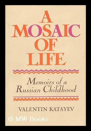 Seller image for A Mosaic of Life : Or, the Magic Horn of Oberon : Memoirs of a Russian Childhood / [By] Valentin Katayev ; Translated [From the Russian] by Moira Budberg and Gordon Latta - [Uniform Title: Razbitaia Zhizn', ILI Volshebnyi Rog Oberona. English] for sale by MW Books Ltd.