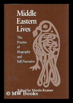 Seller image for Middle Eastern Lives : the Practice of Biography and Self-Narrative / Edited by Martin Kramer for sale by MW Books Ltd.