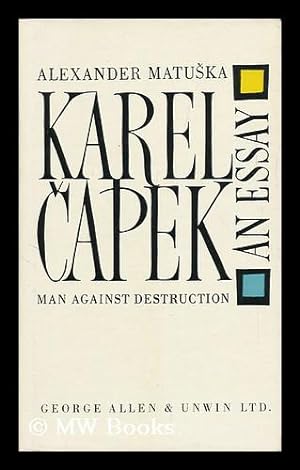 Seller image for Karel Capek, an Essay. [Translation by Cathryn Alan]. [Related Titles: Man Against Destruction] for sale by MW Books Ltd.