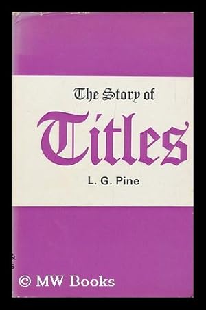 Seller image for The Story of Titles [By] L. G. Pine for sale by MW Books Ltd.