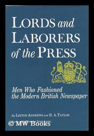 Bild des Verkufers fr Lords and Laborers of the Press; Men Who Fashioned the Modern British Newspaper, by Linton Andrews and H. A. Taylor. Foreword by Howard Rusk Long zum Verkauf von MW Books