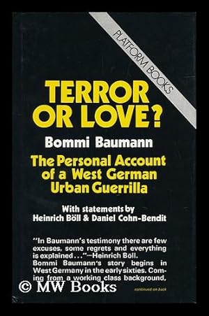 Seller image for Terror or Love? : the Personal Account of a West German Urban Guerilla / Bommi Baumann ; with Statements by Heinrich B ll & Daniel Cohn-Bendit ; Translated by Helene Ellenbogen & Wayne Parker for sale by MW Books