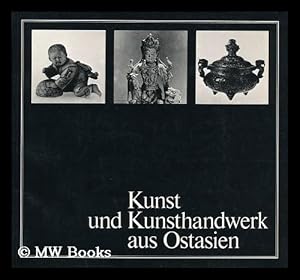 Imagen del vendedor de Kunst Und Kunsthandwerk Aus Ostasien : Ausstellung, 26. Juni-26. Oktober 1982 / Bearbeitet Von Kurt Binder a la venta por MW Books