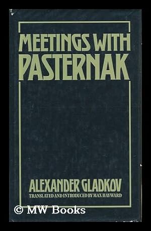 Seller image for Meetings with Pasternak : a Memoir / by Alexander Gladkov ; Translated from the Russian and Edited with Notes and Introduction by Max Hayward for sale by MW Books