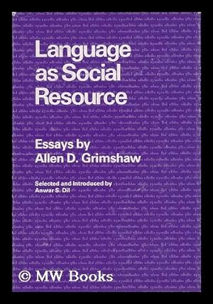 Seller image for Language As Social Resource / Essays by Allen D. Grimshaw ; Selected and Introduced by Anwar S. Dil for sale by MW Books