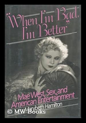 Seller image for When I'M Bad, I'M Better : Mae West, Sex, and American Entertainment for sale by MW Books