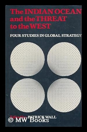 Immagine del venditore per The Indian Ocean and the Threat to the West : Four Studies in Global Strategy / [By] Anthony Harrigan . [Et Al. ] ; Edited by Patrick Wall venduto da MW Books
