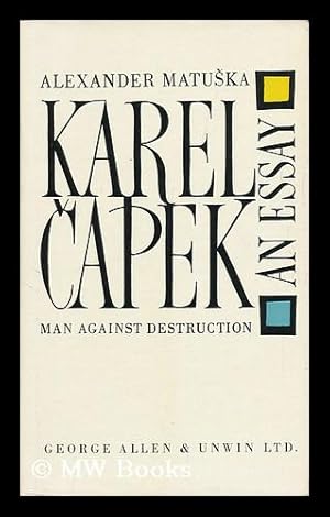 Seller image for Karel Capek, an Essay. [Translation by Cathryn Alan]. [Related Titles: Man Against Destruction] for sale by MW Books