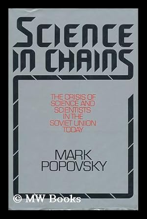 Immagine del venditore per Science in Chains : the Crisis of Science and Scientists in the Soviet Union Today / Mark Popovsky ; Translated from the Russian by Paul S. Falla - [Uniform Title: Upravliaemaia Nauka. English (Manipulated Science) ] venduto da MW Books