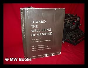 Seller image for Toward the Well-Being of Mankind: Fifty Years of the Rockefeller Foundation. Foreword by J. George Harrar. Edited by Arthur Bernon Tourtellot for sale by MW Books