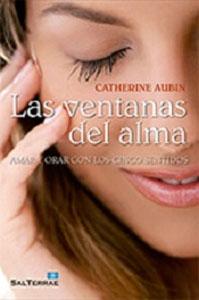 Seller image for LAS VENTANAS DEL ALMA: AMAR Y ORAR CON LOS CINCO SENTIDOS for sale by KALAMO LIBROS, S.L.