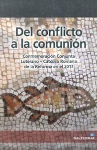 Seller image for DEL CONFLICTO A LA COMUNION: Comisin Conjunta Luterano - Catlico Romana de la Reforma en el 2017 for sale by KALAMO LIBROS, S.L.