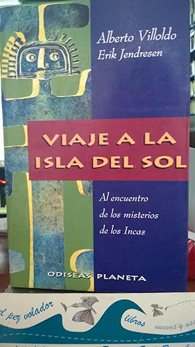 Viaje a La Isla Del Sol. Al Encuentro De Los Misterios De Los Incas