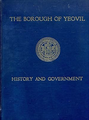 Seller image for The Borough of Yeovil - its history and government through the ages for sale by Pendleburys - the bookshop in the hills