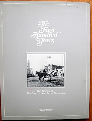 The First Hundred Years. The History of the Calgary Chamber of Commerce