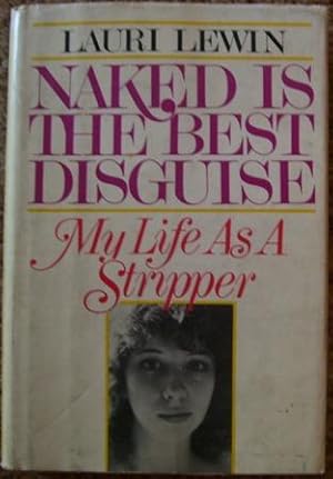 Naked is the Best Disguise - My Life as a Stripper