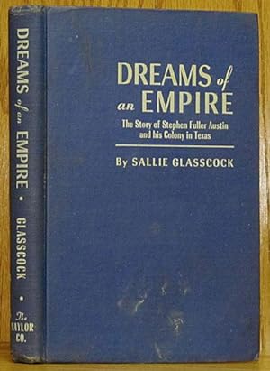 Bild des Verkufers fr Dreams of an Empire: The Story of Stephen Fuller Austin and His Colony in Texas zum Verkauf von Schroeder's Book Haven