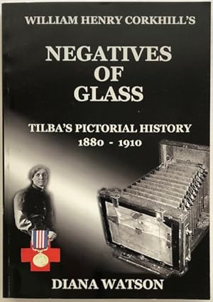 Negatives of glass : the complete collection of the photographs of William Henry Corkhill from th...