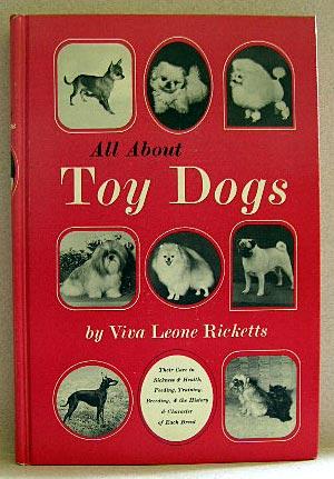 Image du vendeur pour ALL ABOUT TOY DOGS: Their Care in Sickness and Health, Feeding, Training, Breeding, and Tyhe History and Character of Each Breed mis en vente par B A Downie Dog Books