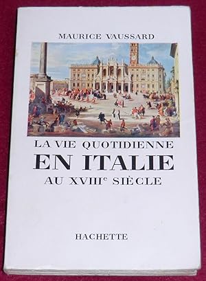 Seller image for LA VIE QUOTIDIENNE EN ITALIE AU XVIIIe SIECLE for sale by LE BOUQUINISTE